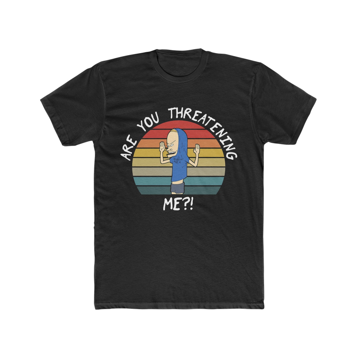 Bevis, Are You Threatening Me, Classic Quote from Bevis and Butthead TV Show Tee
