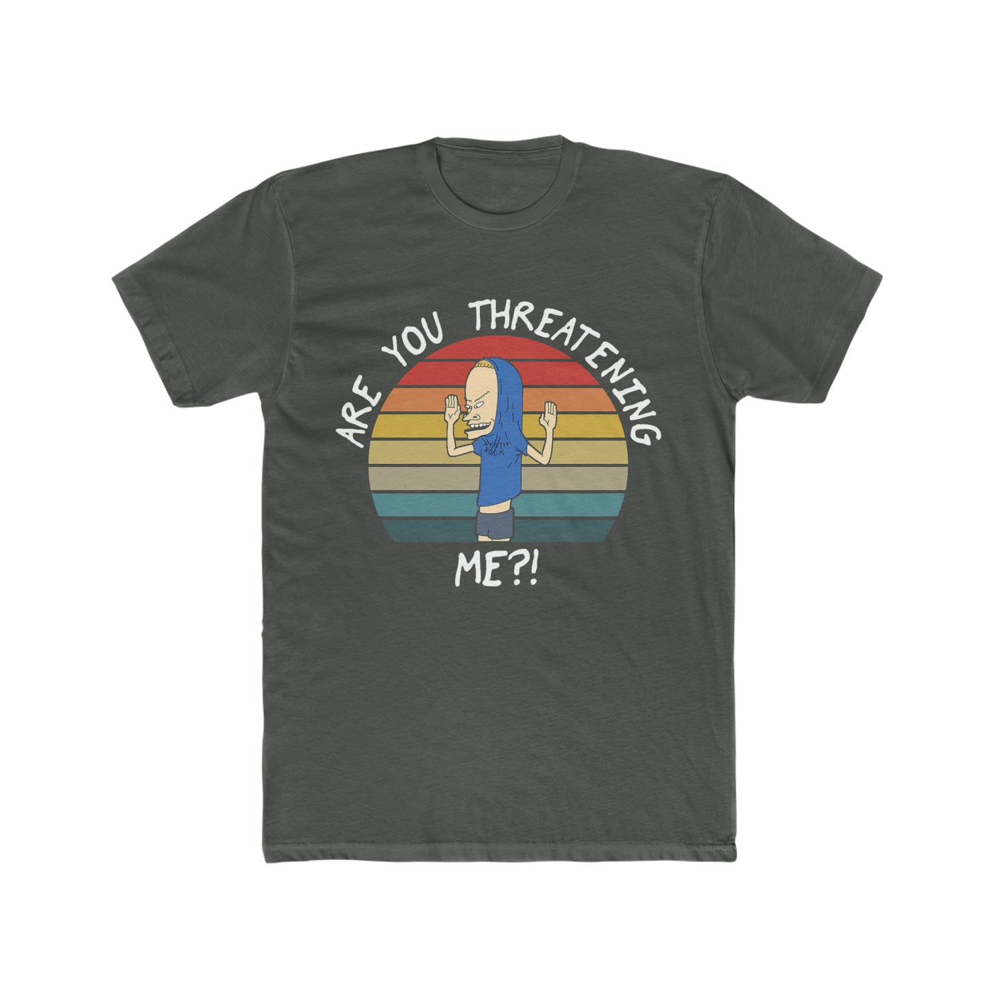 Bevis, Are You Threatening Me, Classic Quote from Bevis and Butthead TV Show Tee