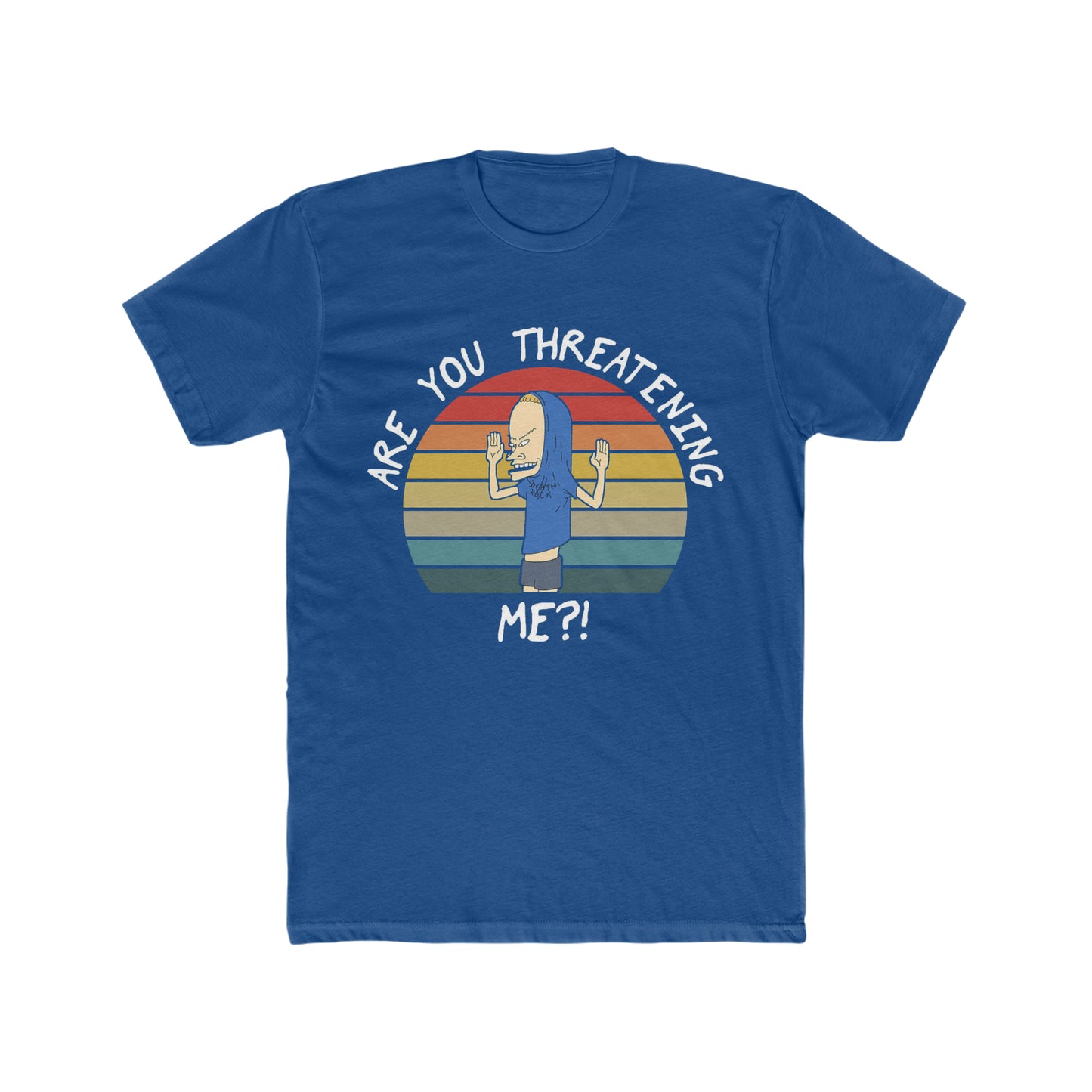 Bevis, Are You Threatening Me, Classic Quote from Bevis and Butthead TV Show Tee