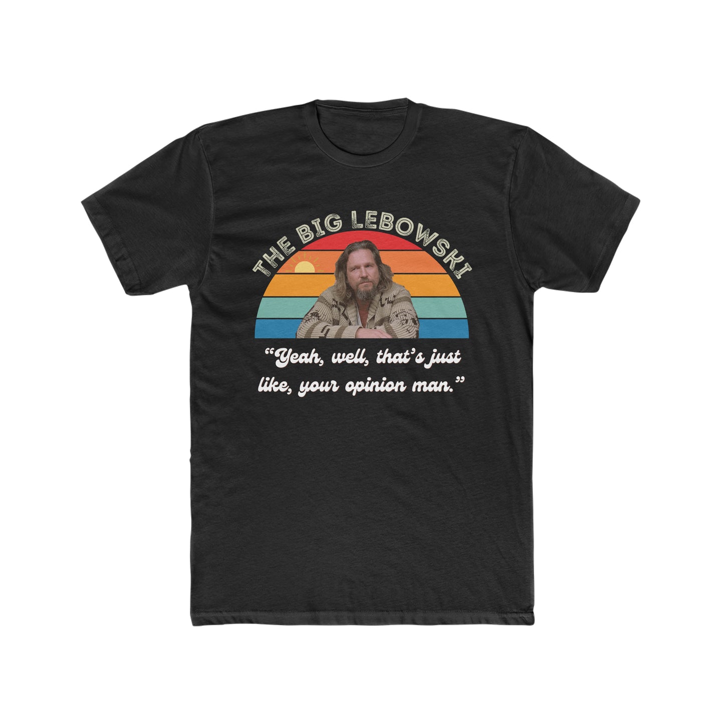 The Big Lebowski, Yeah, well, Thats Just Like, Your Opinion Man Quote, The Dude Tee