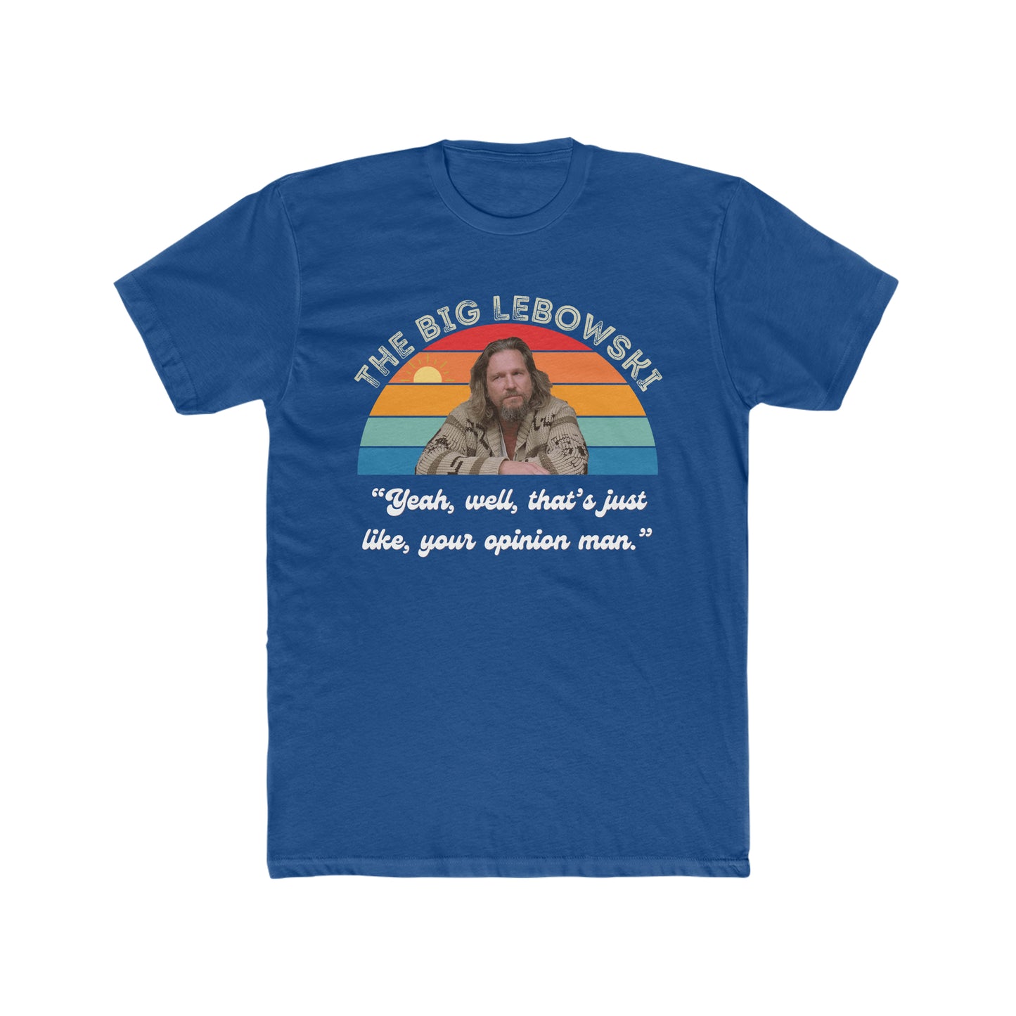 The Big Lebowski, Yeah, well, Thats Just Like, Your Opinion Man Quote, The Dude Tee