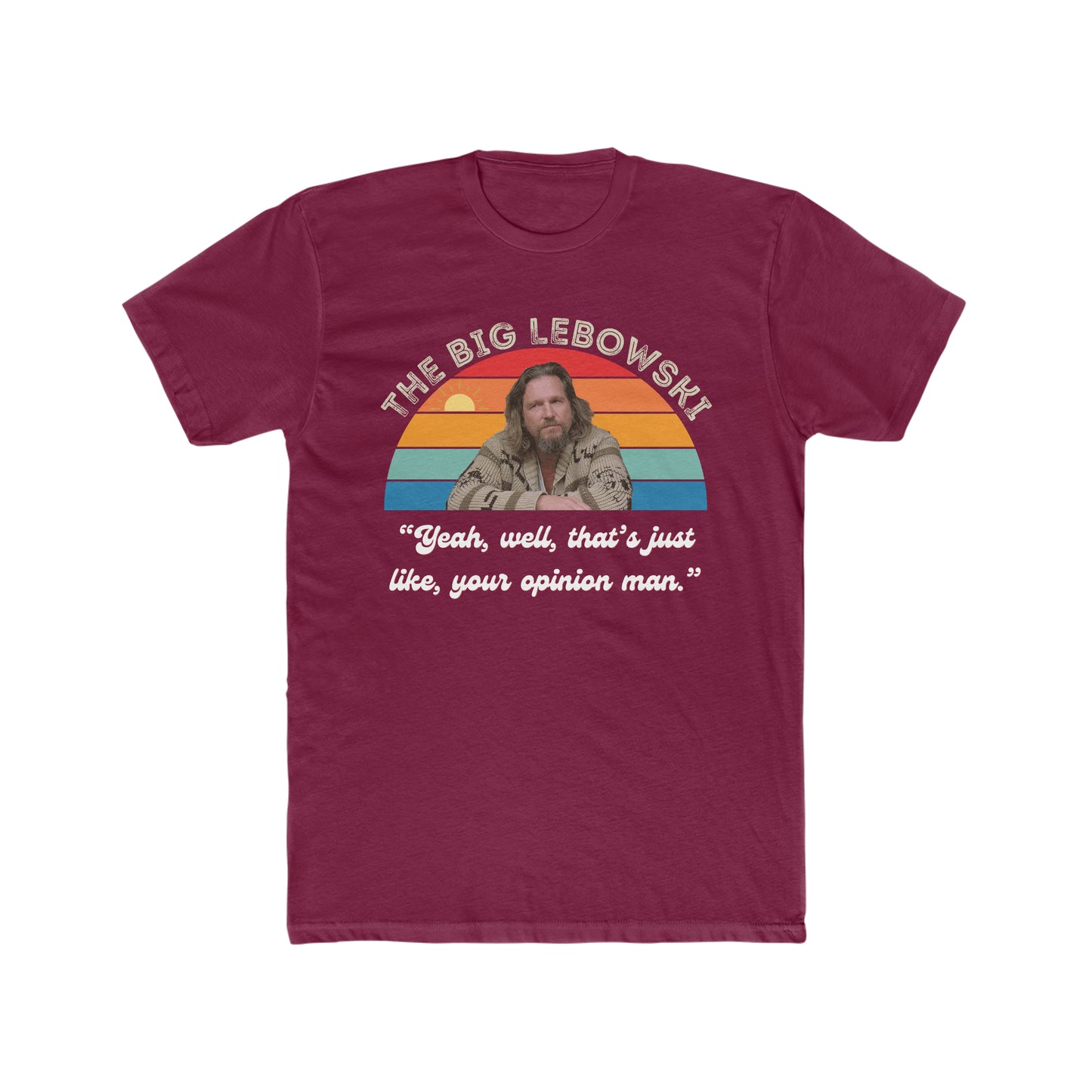 The Big Lebowski, Yeah, well, Thats Just Like, Your Opinion Man Quote, The Dude Tee