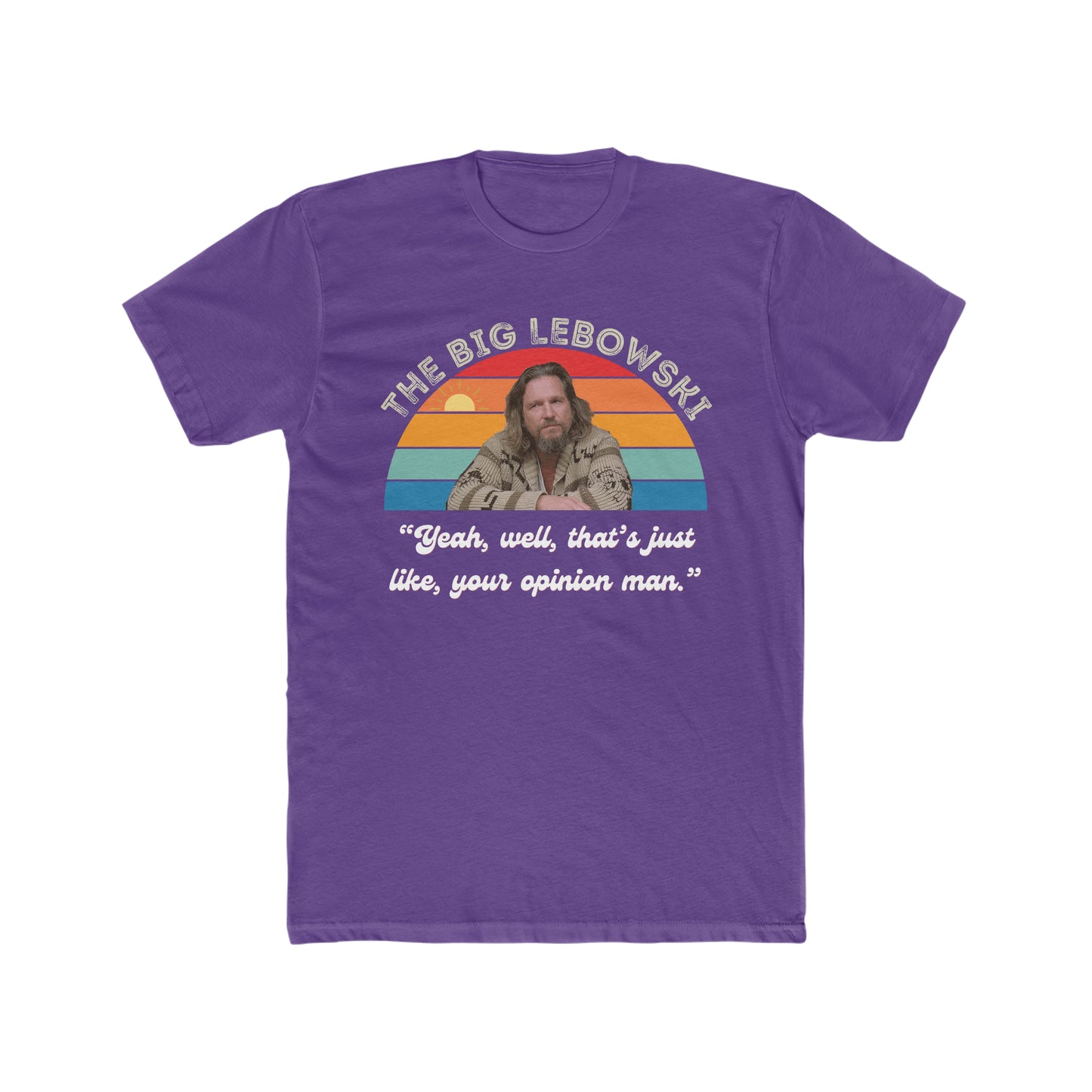 The Big Lebowski, Yeah, well, Thats Just Like, Your Opinion Man Quote, The Dude Tee
