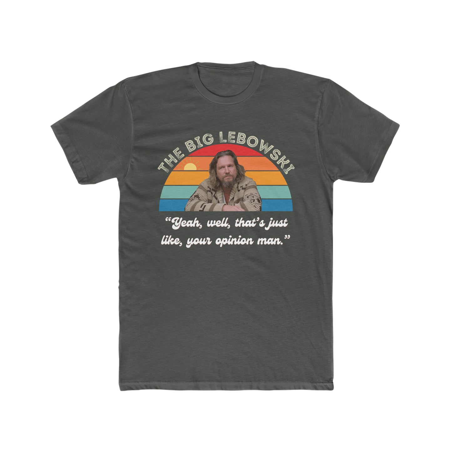 The Big Lebowski, Yeah, well, Thats Just Like, Your Opinion Man Quote, The Dude Tee