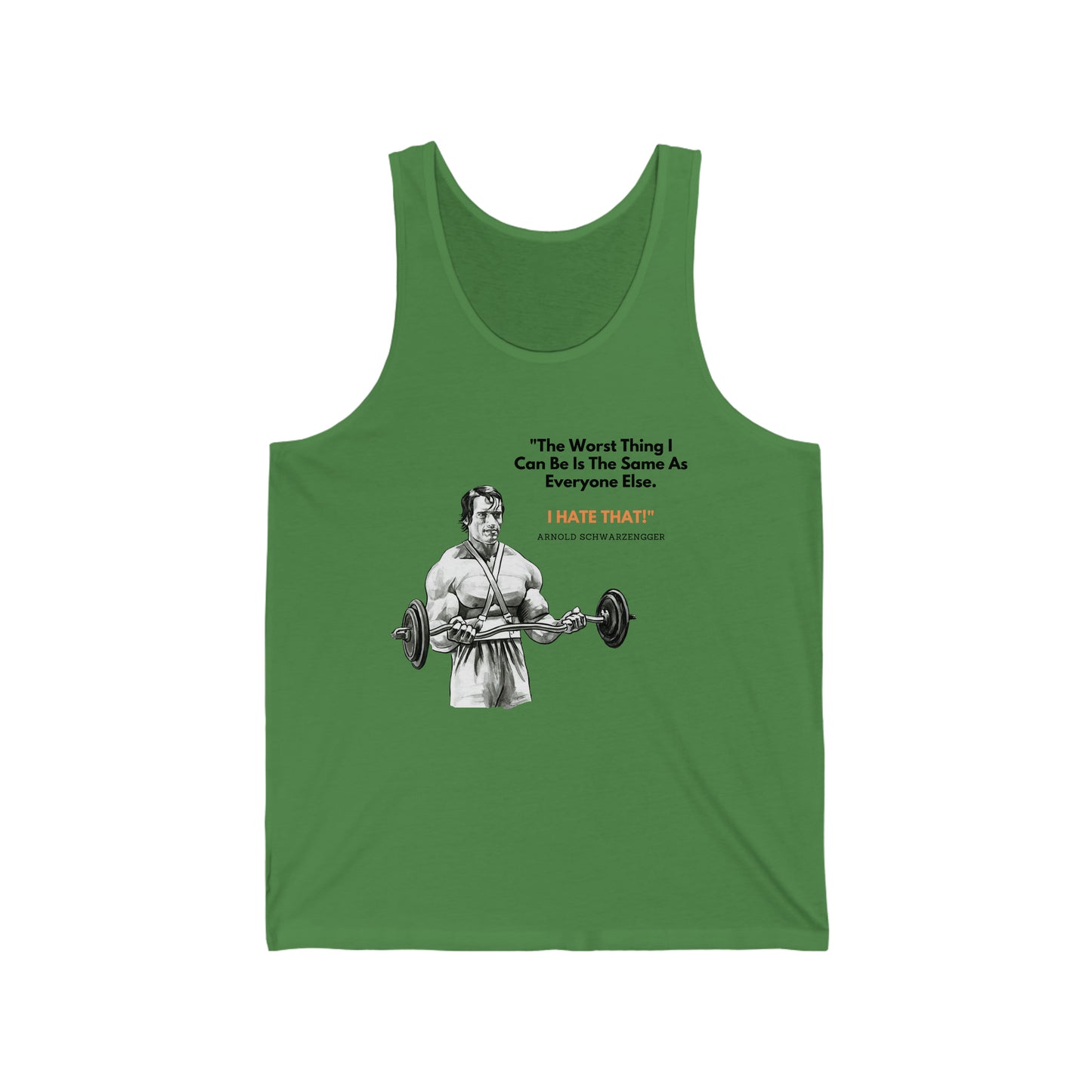 Arnold Schwarzenegger Gym Tank Top That Says, "The Worst Thing I Can Be Is The Same As Everyone Else. I HATE THAT!"