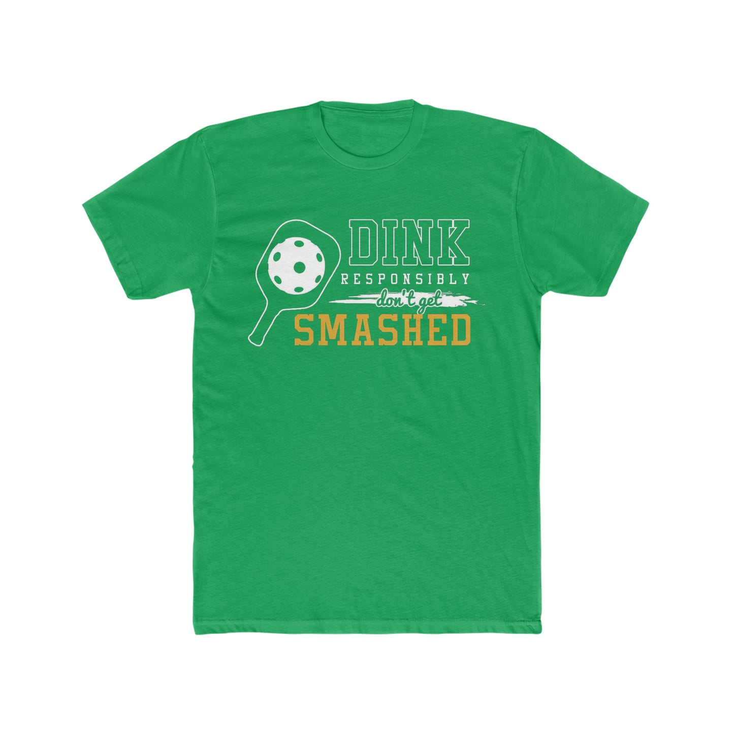Dink Responsibly, Don't Get Smashed, Funny Pickleball Tee