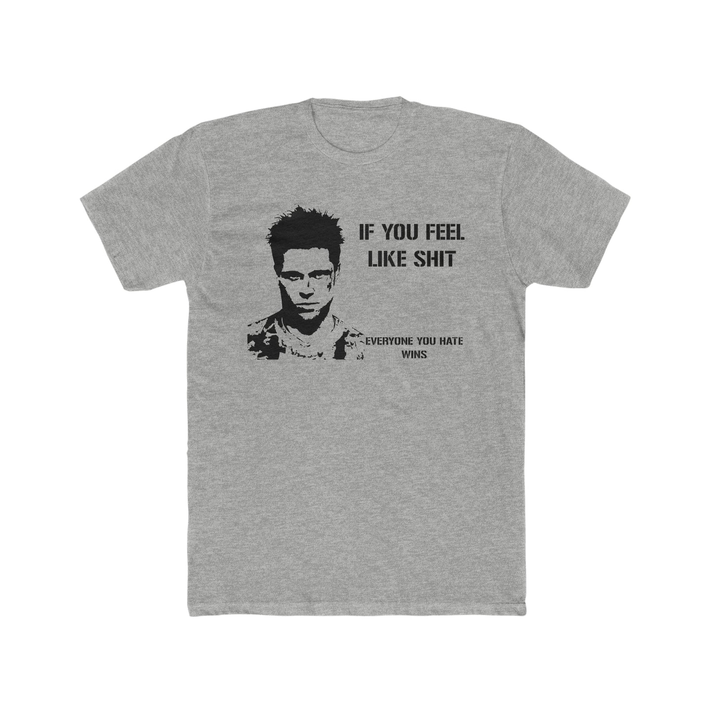 If You Feel Like Shit, Everyone You Hate Wins, Fight Club Saying Tee