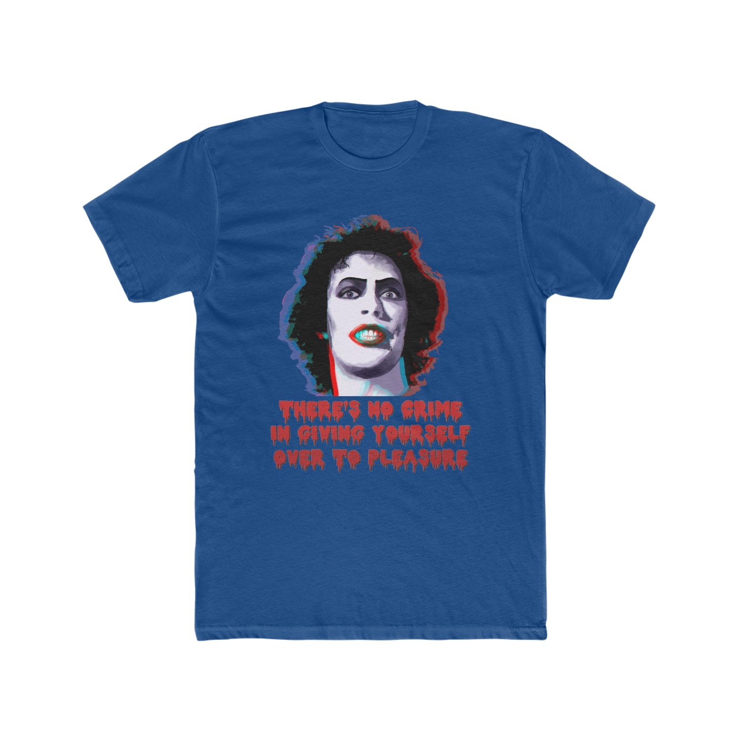 Rocky Horror Picture Show, There's No Crime In Giving Yourself Over To Pleasure, Classic Tee