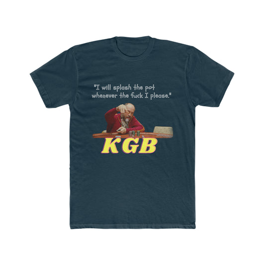 KGB From The Movie Rounders,  I Will Splash the Pot Whenever the Fuck I Please Quote Tee