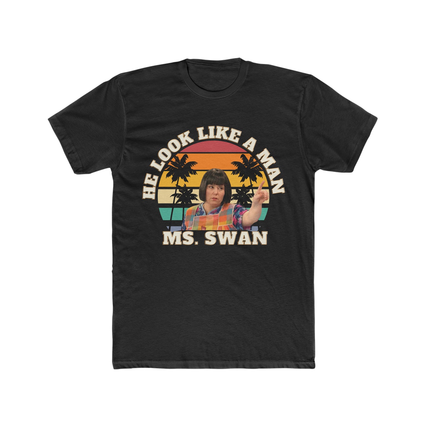 Ms. Swan, He Look Like A Man, Madtv Tee