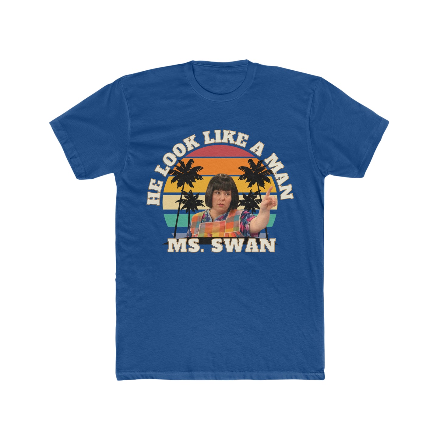 Ms. Swan, He Look Like A Man, Madtv Tee