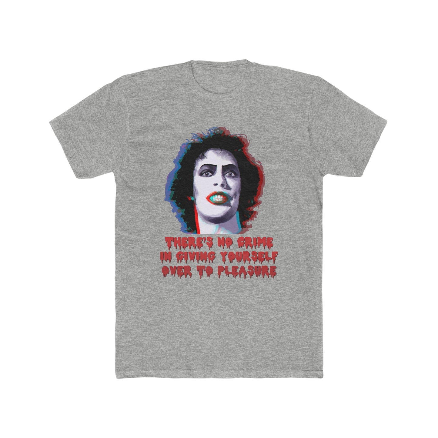 Rocky Horror Picture Show, There's No Crime In Giving Yourself Over To Pleasure, Classic Tee