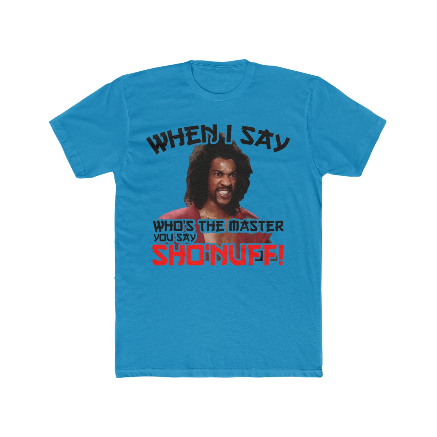 The Last Dragon, When I say Who's The Master You Say Sho'Nuff!, 80's Move Tee