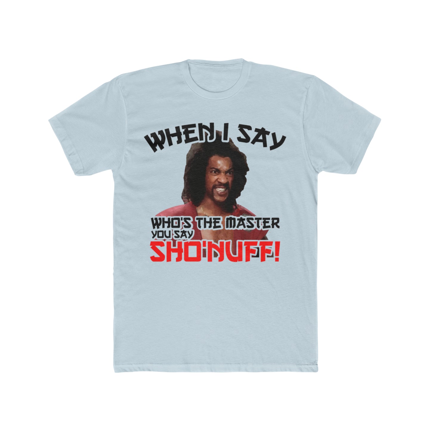 The Last Dragon, When I say Who's The Master You Say Sho'Nuff!, 80's Move Tee