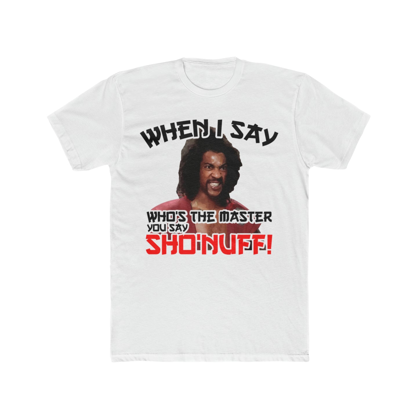 The Last Dragon, When I say Who's The Master You Say Sho'Nuff!, 80's Move Tee