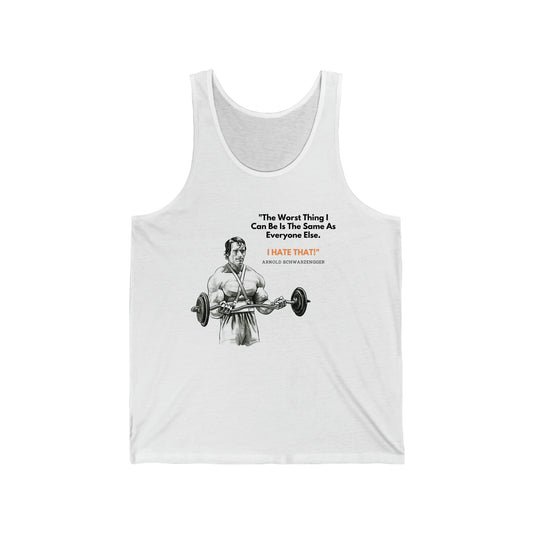 Arnold Schwarzenegger Gym Tank Top That Says, "The Worst Thing I Can Be Is The Same As Everyone Else.  I HATE THAT!"