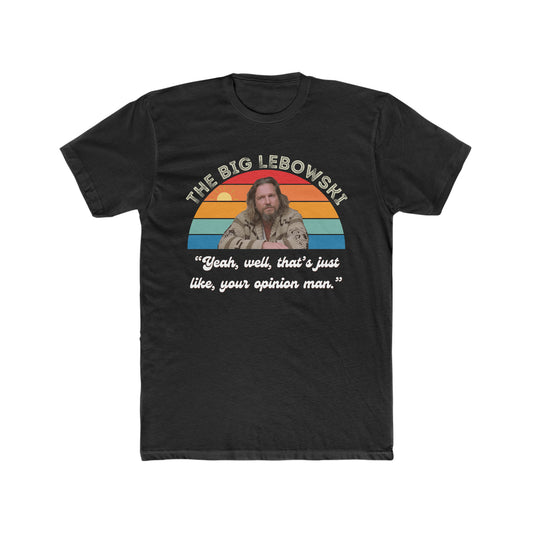 The Big Lebowski, Yeah, well, Thats Just Like, Your Opinion Man Quote, The Dude Tee