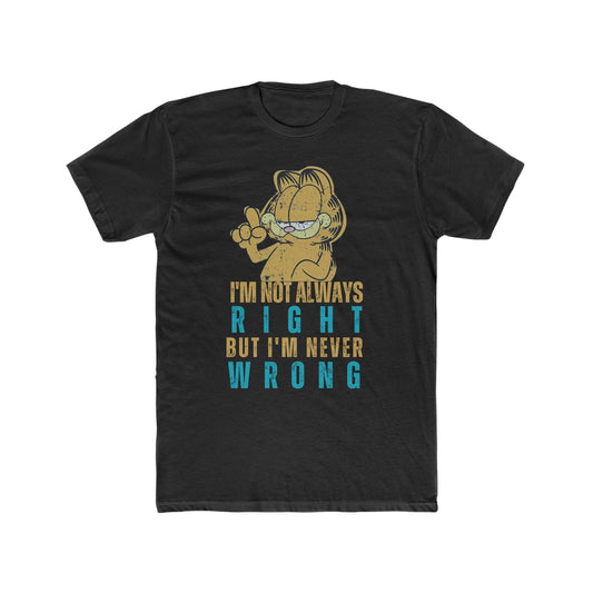 Garfield Quote, I'm Not Always Right But I am Never Wrong,  Vintage Inspired Tee