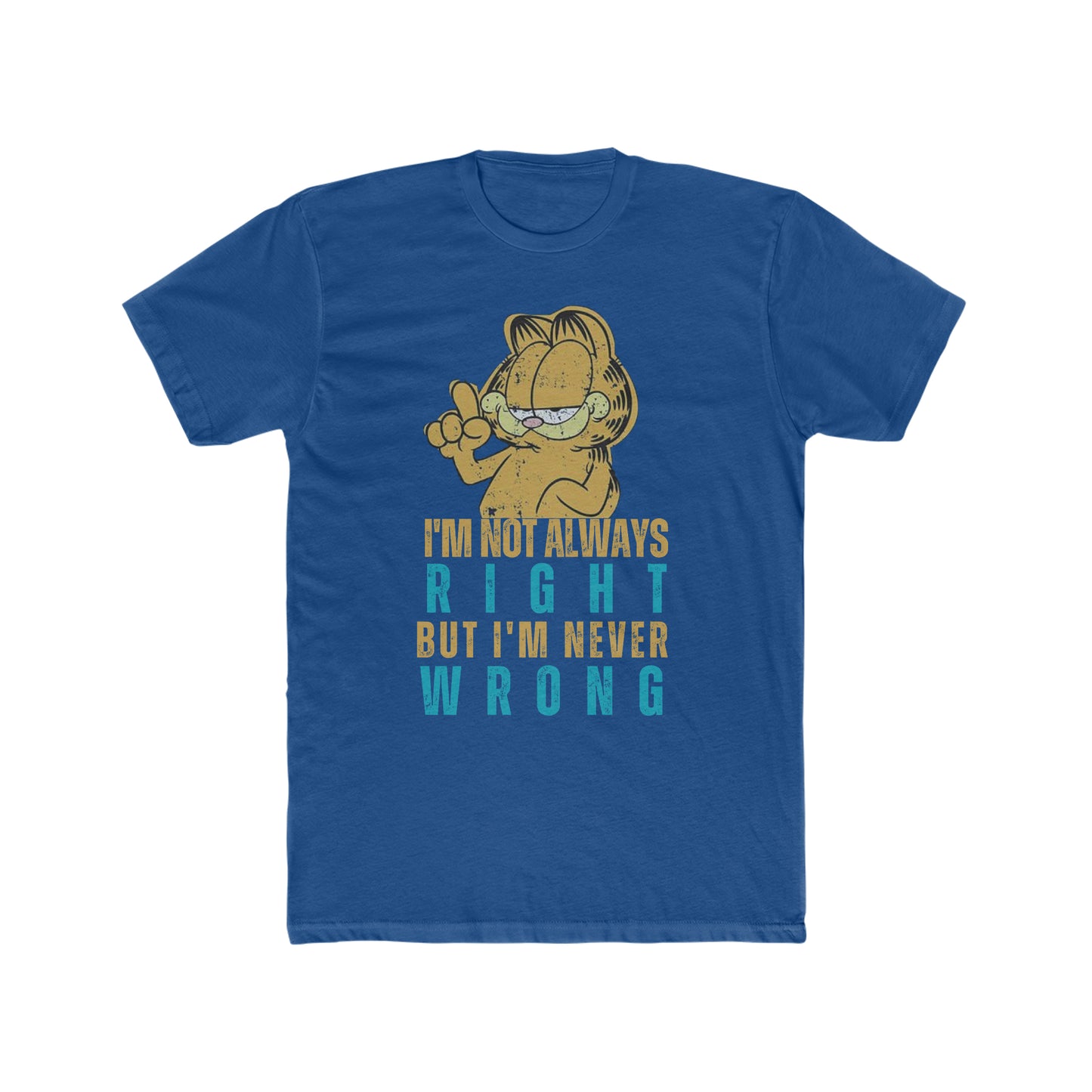 Garfield Quote, I'm Not Always Right But I am Never Wrong,  Vintage Inspired Tee