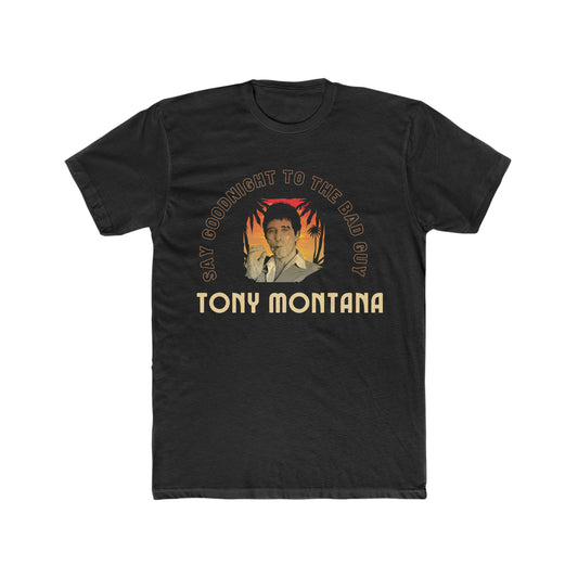 Say Goodnight to the Bad Guy, Tony Montana, Scarface Tee