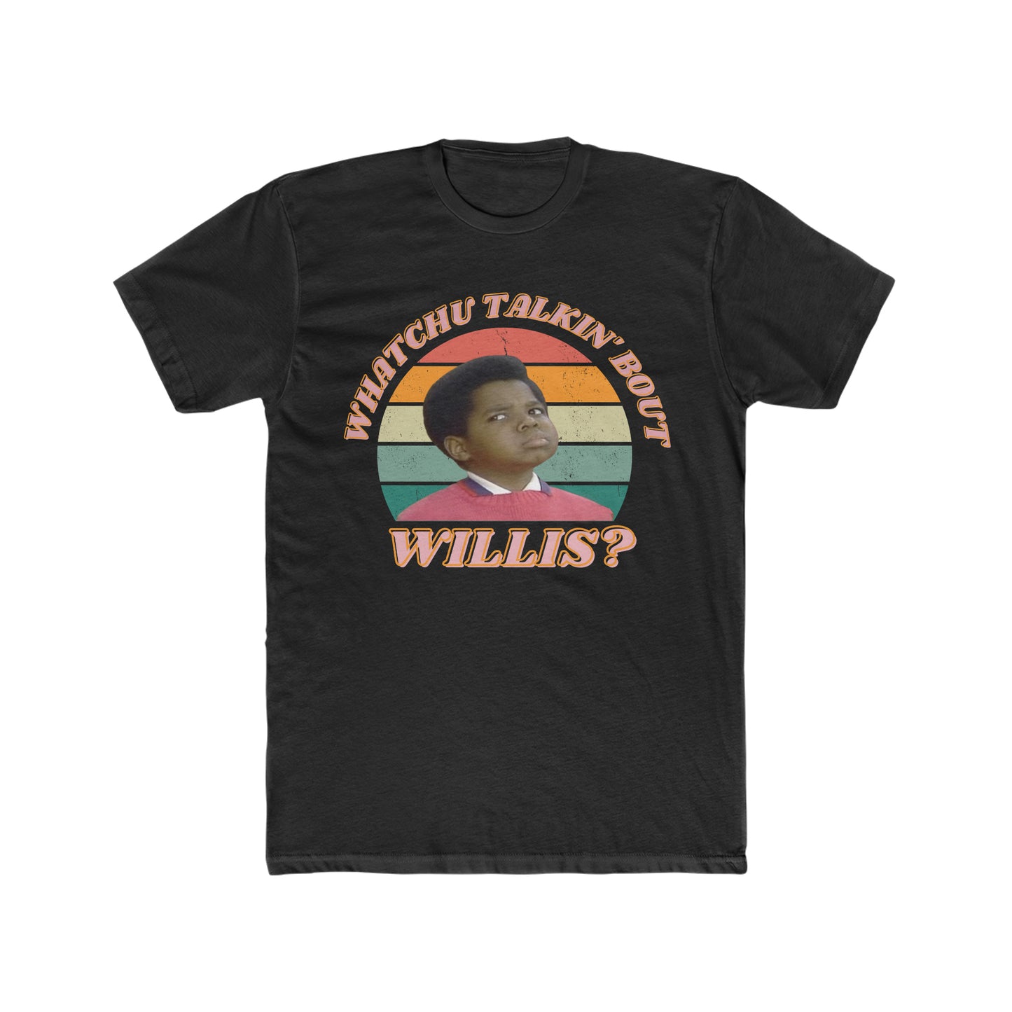 Gary Coleman saying famous Quote, Whatchu Talkin Bout Willis, TV Show Different Strokes, Retro Tee