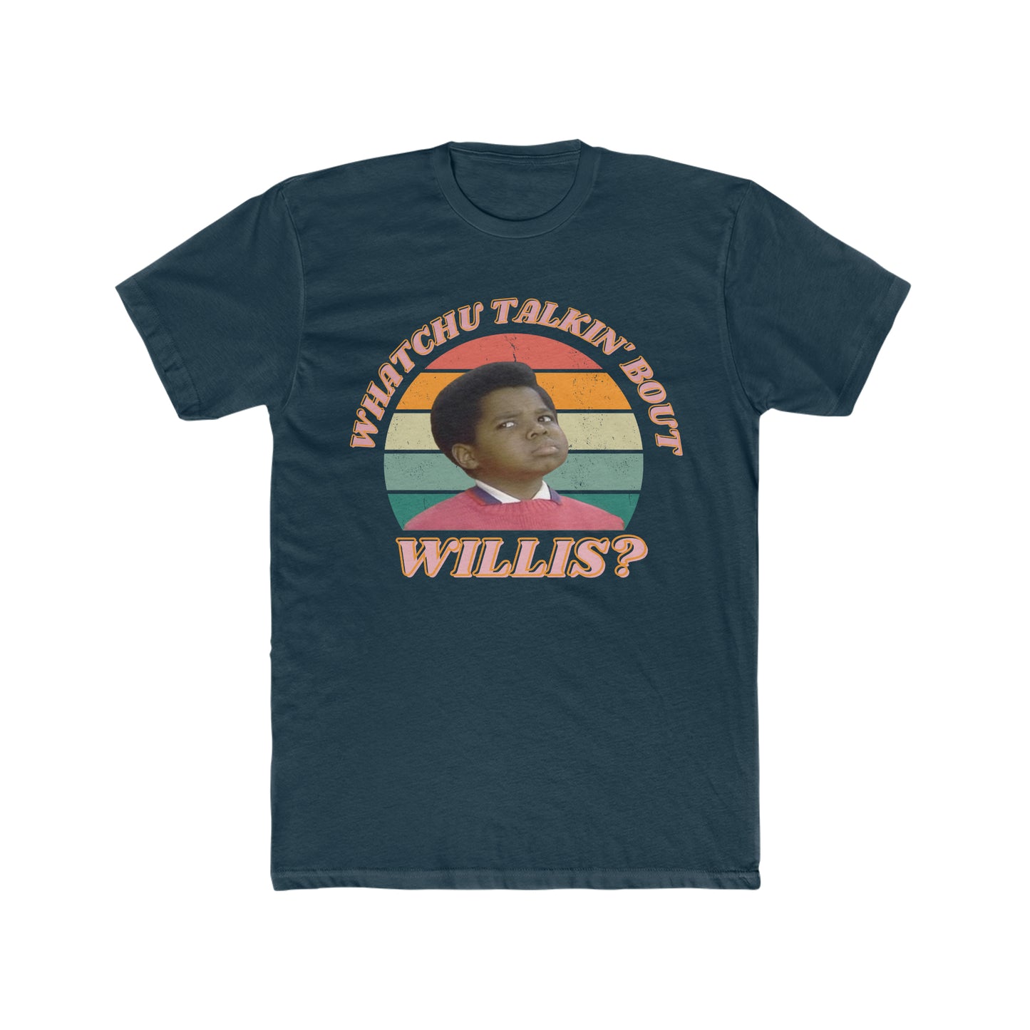 Gary Coleman saying famous Quote, Whatchu Talkin Bout Willis, TV Show Different Strokes, Retro Tee