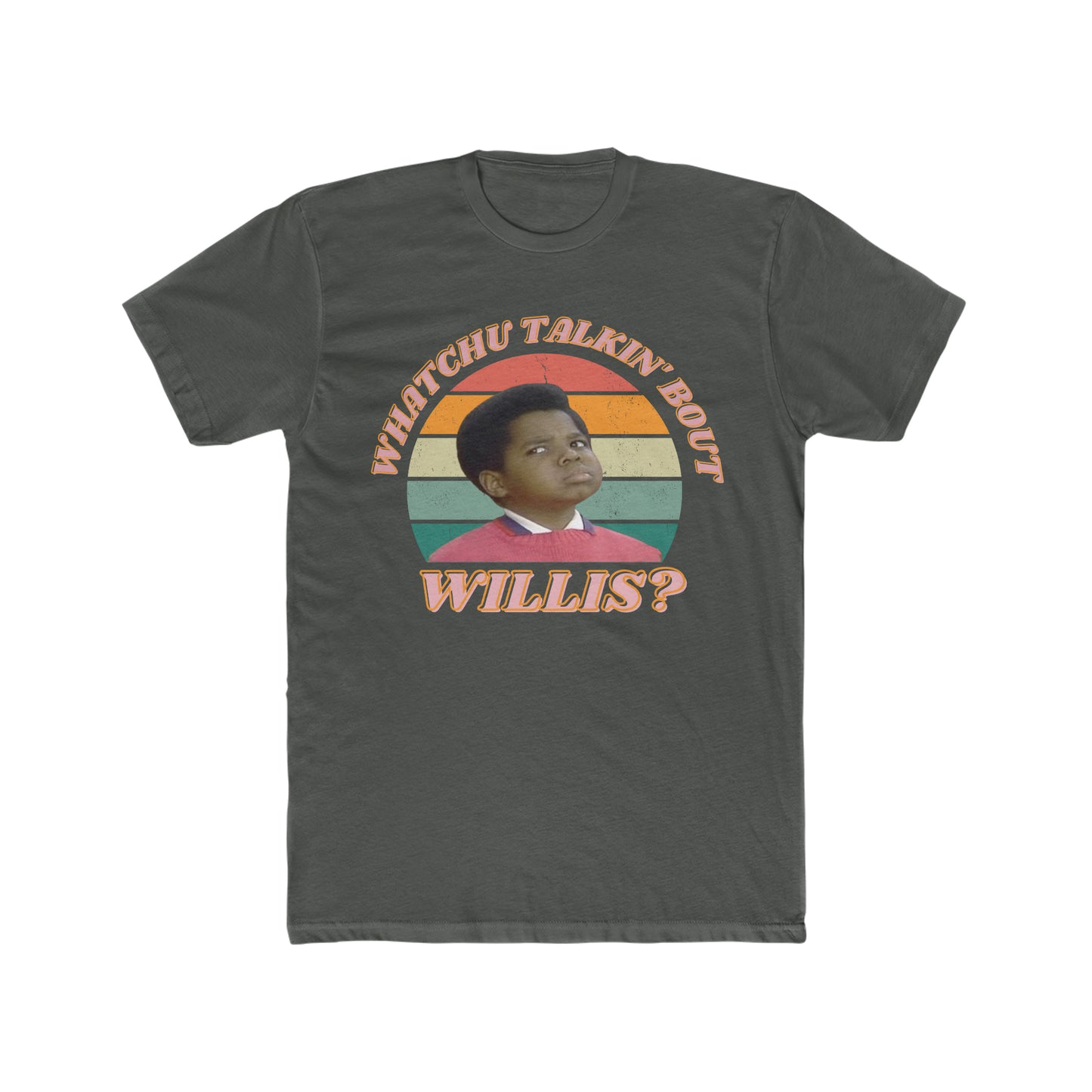 Gary Coleman saying famous Quote, Whatchu Talkin Bout Willis, TV Show Different Strokes, Retro Tee