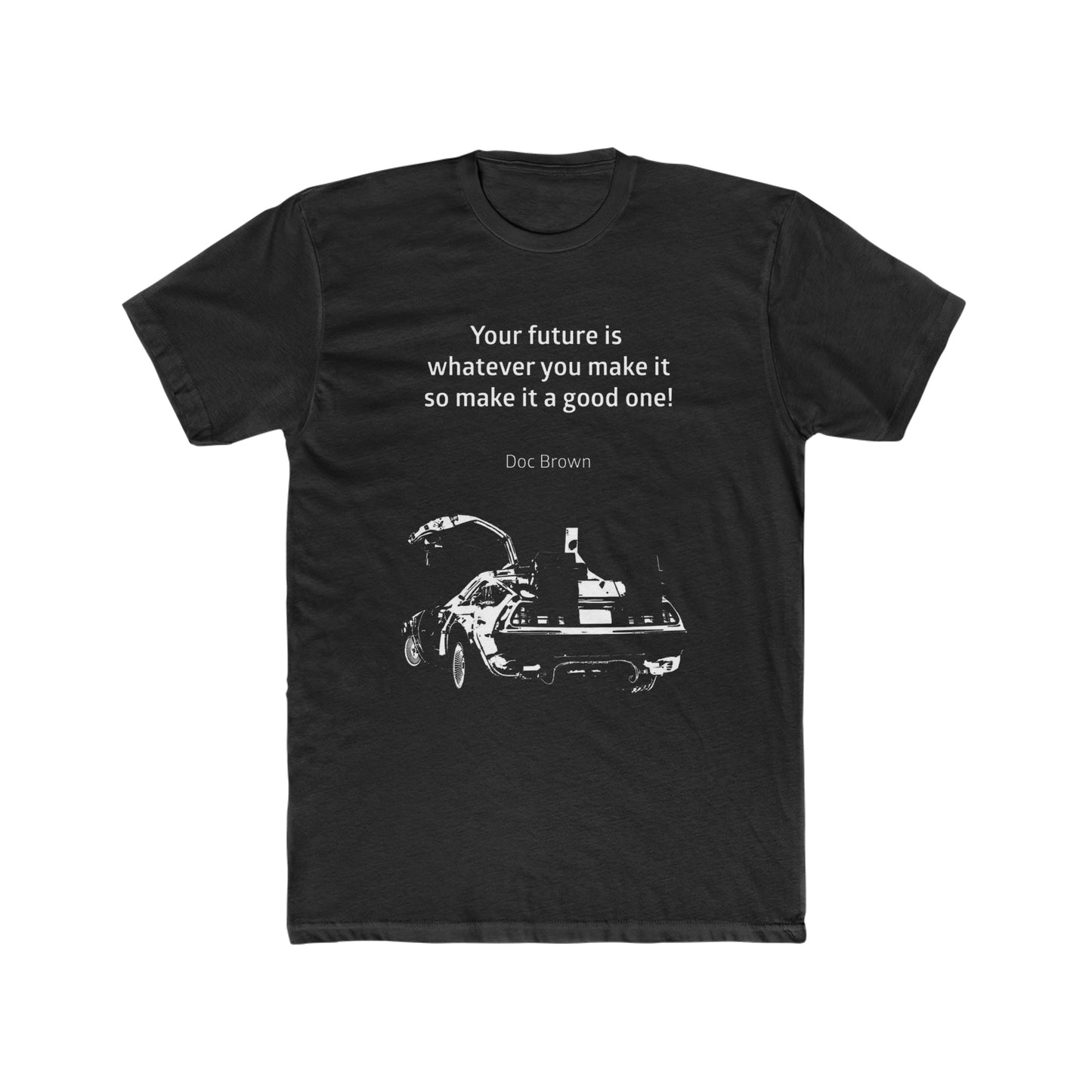 Back to the Future Inspirational Quote, Art Sketch Silhouette of DeLorean, Your Future is Whatever you Make it so Make it a Good One! Tee