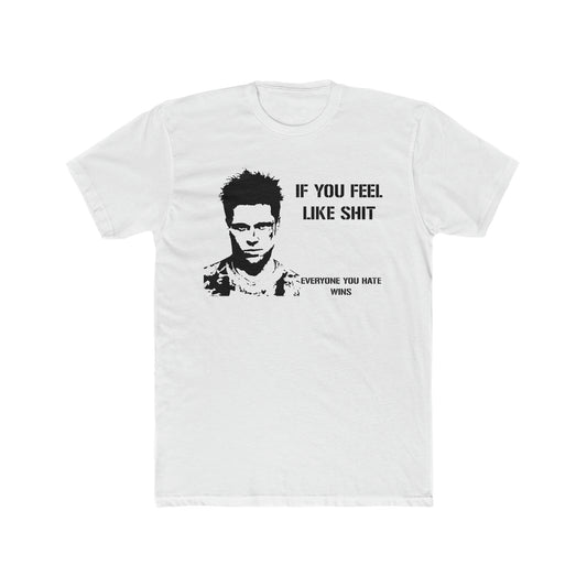 If You Feel Like Shit, Everyone You Hate Wins, Fight Club Saying Tee