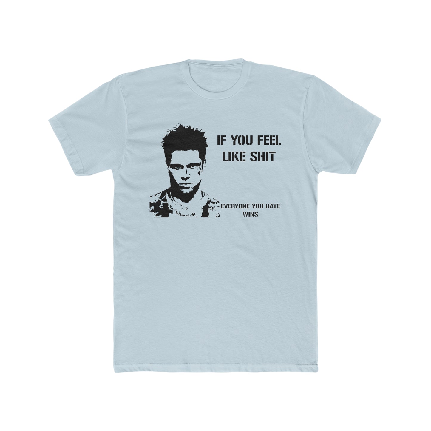 If You Feel Like Shit, Everyone You Hate Wins, Fight Club Saying Tee