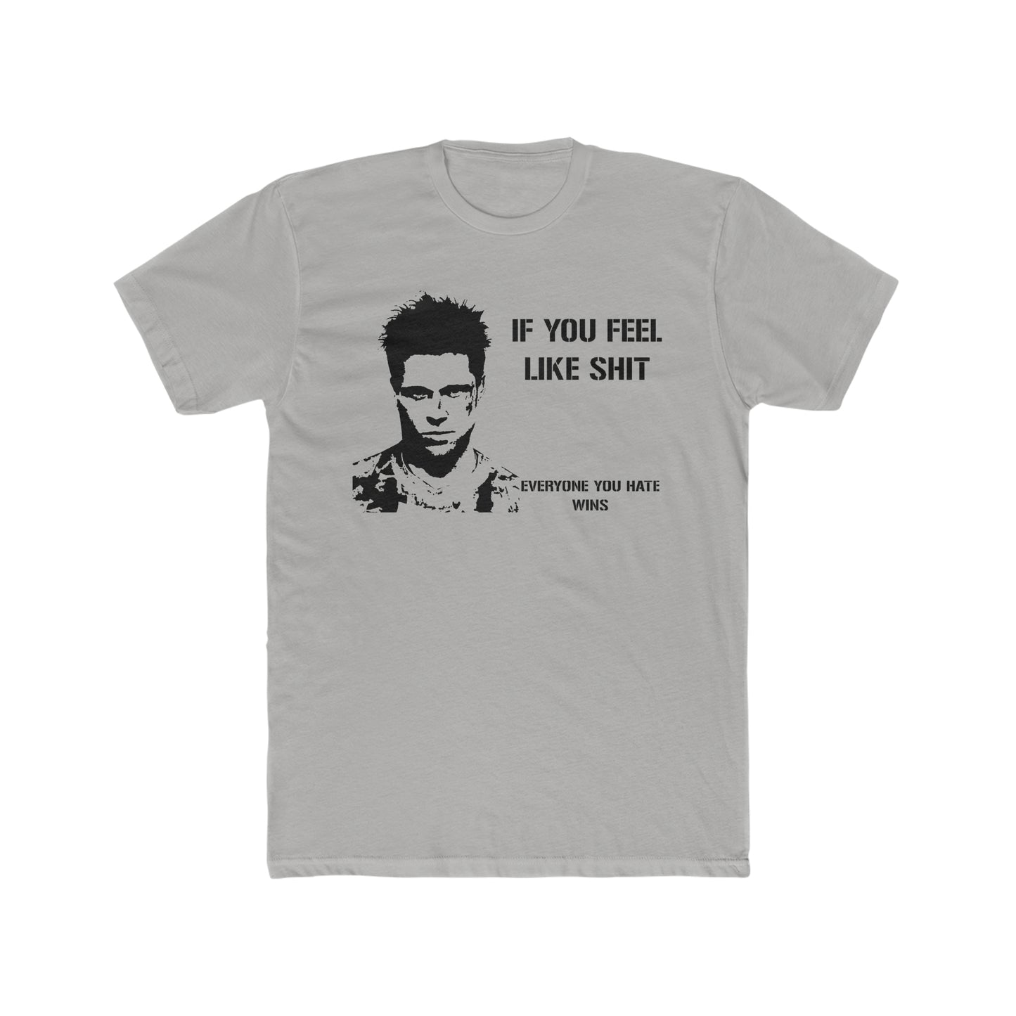 If You Feel Like Shit, Everyone You Hate Wins, Fight Club Saying Tee