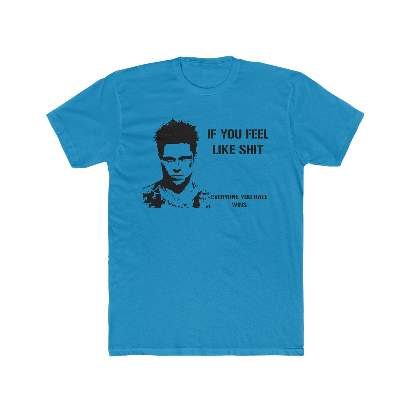 If You Feel Like Shit, Everyone You Hate Wins, Fight Club Saying Tee