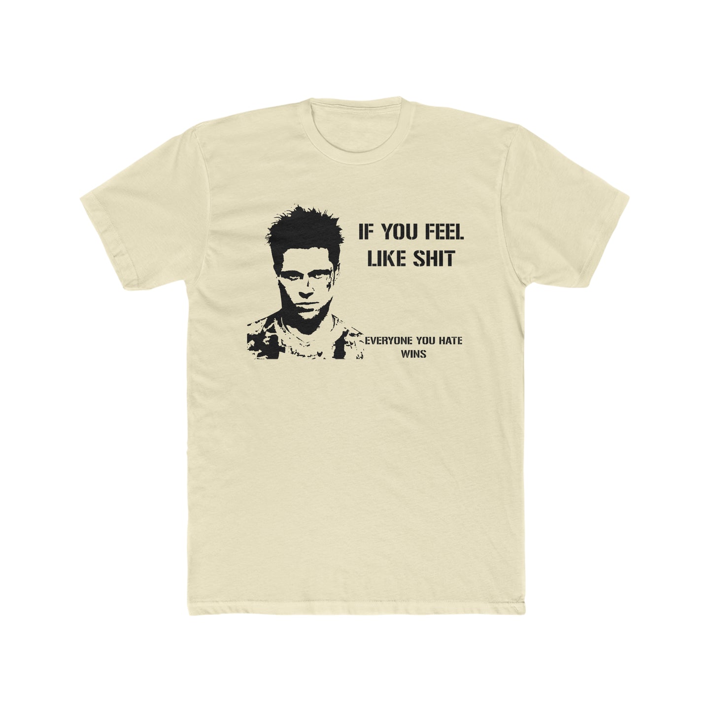 If You Feel Like Shit, Everyone You Hate Wins, Fight Club Saying Tee