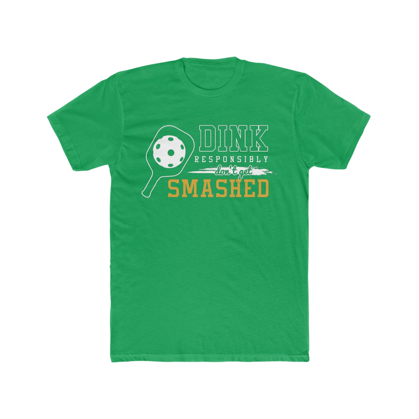 Dink Responsibly, Don't Get Smashed, Funny Pickleball Tee