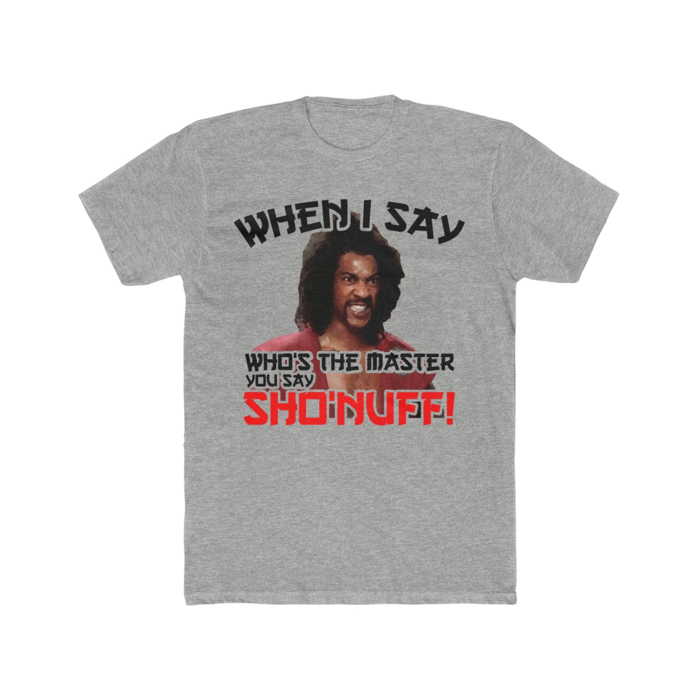 The Last Dragon, When I say Who's The Master You Say Sho'Nuff!, 80's Move Tee