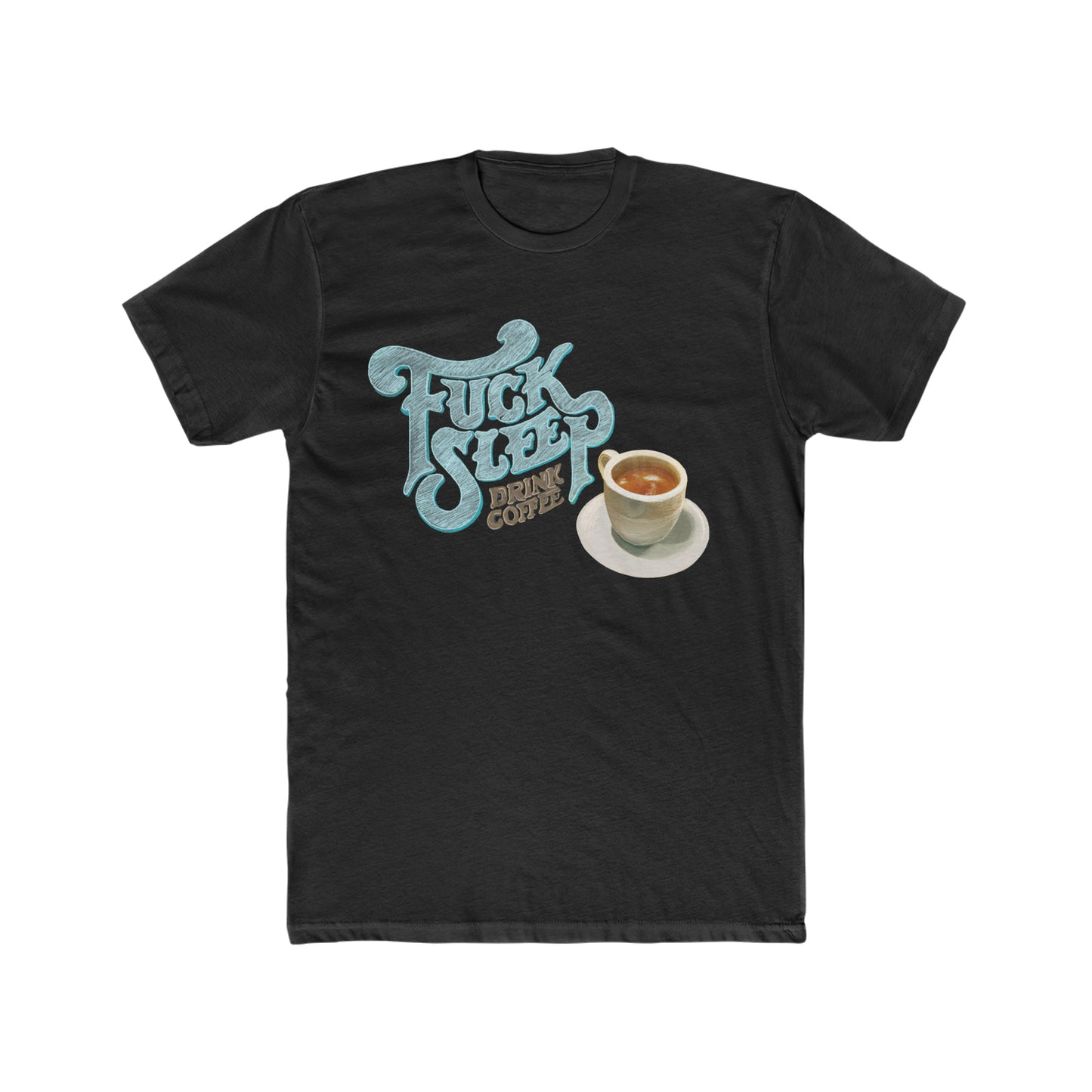 Fuck Sleep Drink Coffee, Sketch Art Tee