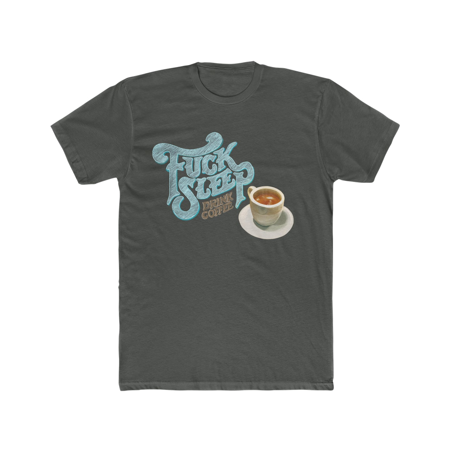 Fuck Sleep Drink Coffee, Sketch Art Tee