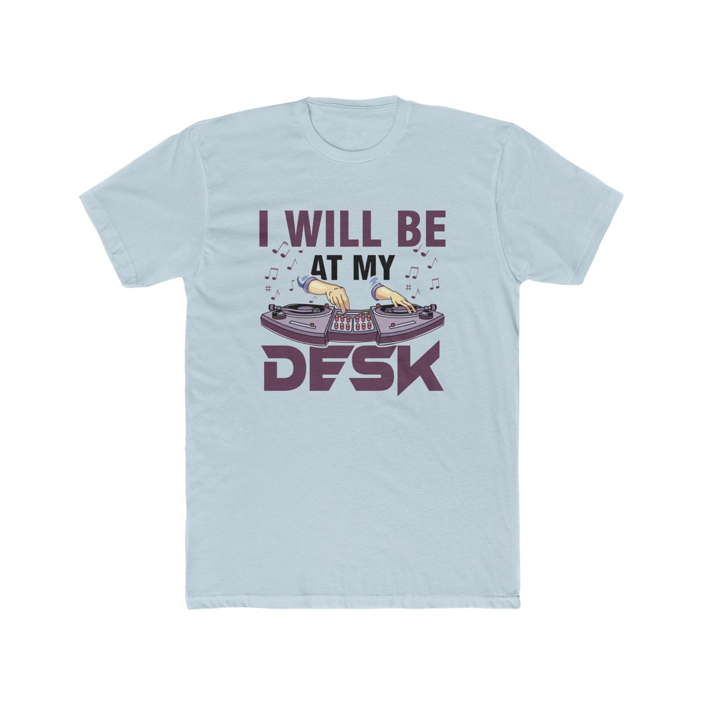 I Will be at My Desk DJ Tee