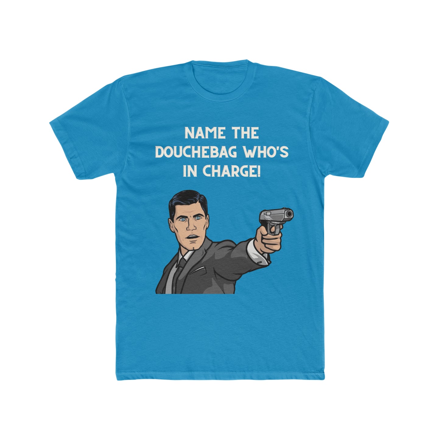 Archer Tee, "Name The Douchebag Who's In Charge"